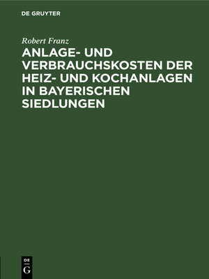 cover image of Anlage- und Verbrauchskosten der Heiz- und Kochanlagen in bayerischen Siedlungen